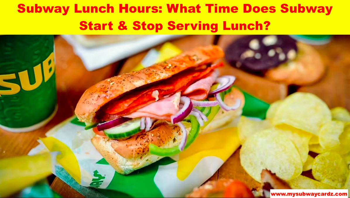 Subway Lunch Hours: What Time Does Subway Start & Stop Serving Lunch?